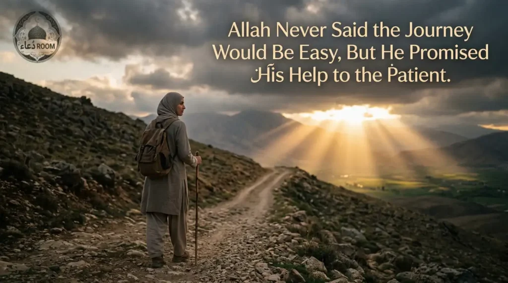 Allah Never Said the Journey Would Be Easy, But He Promised His Help to the Patient