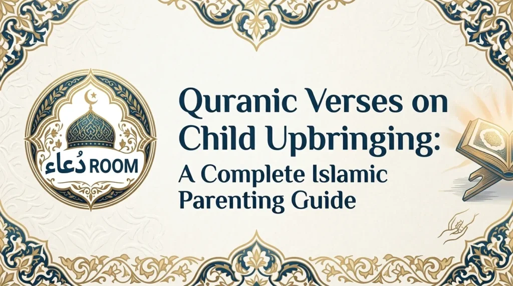 Quranic Verses on Child Upbringing: A Complete Islamic Parenting Guide