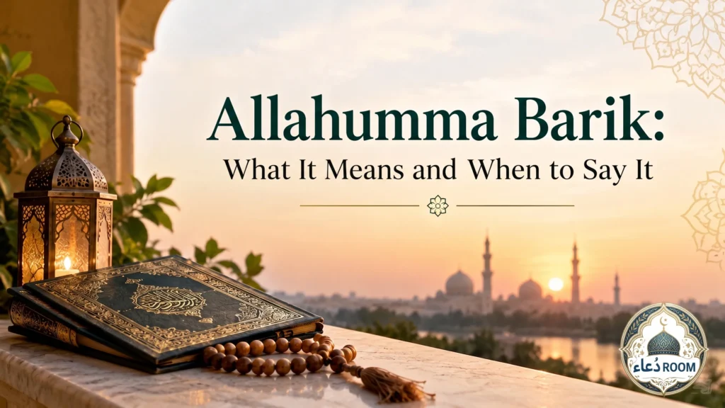 Allahumma Barik: What It Means and When to Say It