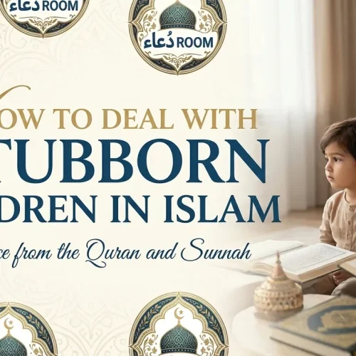 How to Deal With Stubborn Children in Islam