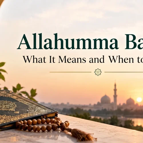 Allahumma Barik: What It Means and When to Say It
