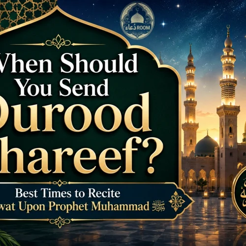 When Should You Send Durood Shareef? Best Times to Recite Salawat Upon Prophet Muhammad ﷺ
